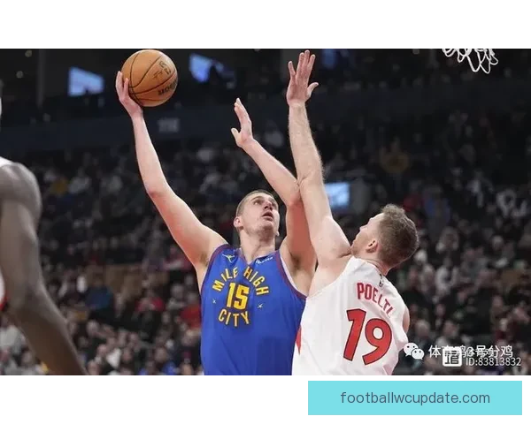 掘金战胜猛龙迎双杀 约基奇800场里程碑穆雷砍31分带队升至第五